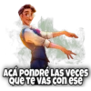 ACÁ PONDRÉ LAS Veces
Que Te VAS con ese