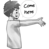 Come
here