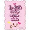 Le diste
color
a mi
vida
Lorena