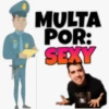 MULTA
POR:
SEXY