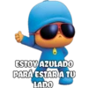 ESTOY AZULADO
PARÁ ESTAR A TU
LADO