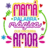 MAMÁ
•PALABRA.
mágica
QUE ENCIERRA
AMOR