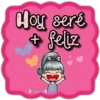 Hoy seré
+ felz
Lopenal