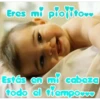 Eres mi piofito..
Estás en mi cabeza
todo el tiempow