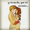 y recuerda, que mi
corazón...