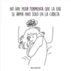 NO HAY PEOR TORMENTA QUE LA QUE
SE ARMA UNO SOLO EN LA CABEZA
@luciatodd
