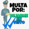 MULTA
POR:
"DEJARME
EN
VISTO