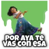 POR AYA TE
VAS CON ESA