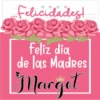 Felicidades!
Feliz dia
de las Madres
Marget