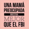 UNA MAMÁ
PREOCUPADA
INVESTIGA
MEJOR
QUE EL FBI