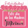 Felicidades!
en
Feliz dia
de las Madres
Miriam
L