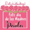 Felicidades!
en
Feliz dia
de las Madres
Paula