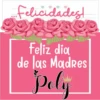 Felicidades!
en
Feliz dia
de las Madres
Poly