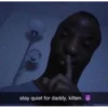 stay quiet for daddy kitten