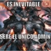 ES INEVITABLE
SERE EL UNICO ADMIN