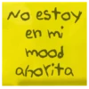 No estoy
en mi
mood
ahorita