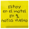 Estoy
en el motel
En 2
horas welvo