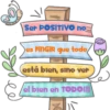 Ser POSITIVO no
es FinGiR que todo
está bien, sino ver
el bien en TODO!!!