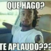 QUE HAGO?
TE APLAUDO???