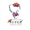 HAVE A
SUPER
GREAT DAY-