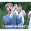 CAUGHT IN 4K BITCH