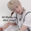 iM tRyiNg my best okay?