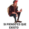 SI PIENSO ES QUE
EXISTO