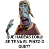QUE HABLAS LOK@
SE TE VA EL PINZO O
QUE??