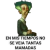 EN MIS TIEMPOS NO
SE VEIA TANTAS
MAMADAS