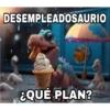 DESEMPLEADOSAURIO
¿QUÉ PLAN?
ams