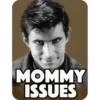 MOMMY
ISSUES
