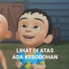 LIHAT DI ATAS
ADA KEBODOHAN