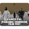VAMOS PAL
PANAMA HORROR
FILM FEST
100 SHEE