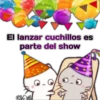 El lanzar cuchillos es
parte del show