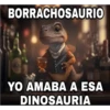 BORRACHOSAURIO
0
Alonsports
YO AMABA A ESA
DINOSAURIA