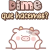 Dime
que hacemos?
LORENA