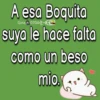 A esa Boquita Gina 0704 suya le hace falta como un beso mio.