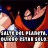 CIELO
SALTE DEL PLANETA,
QUIERO ESTAR SOLO.