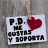 P.D.
ME
GUSTAS
Y SOPORTA