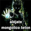 aléjate
mongólico teton