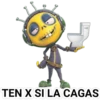 TEN X SI LA CAGAS