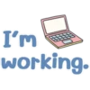 I'm
working.