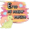 Eres
mi mayor
motivo
Elorena