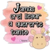 Jamas
crei legar
a quererte
tanto
Elorena