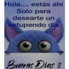 Hola.... estás ahi Solo para desearte un Vestupendo día Buenos Dias!!