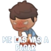 ME LAS VAS A
PAGAR
