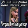 Yo me maquillo
para verme prra
Porque bonita ya soy