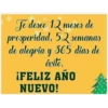 Je desec 12 meses de
presperidad, 52
semanas
de alegría y 365 dias de
éxito.
İFELIZ AÑO
NUEVO!