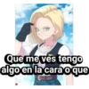 Que me ves tengo
algo en la cara o que
