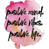 positive mind.
positive vibes.
positive life.